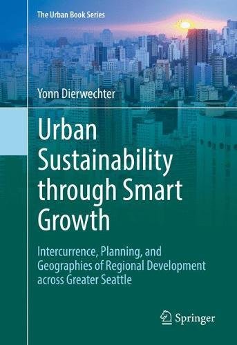 Urban Sustainability through Smart Growth: Intercurrence, Planning, and Geographies of Regional Development across Greater Seattle (The Urban Book Series)