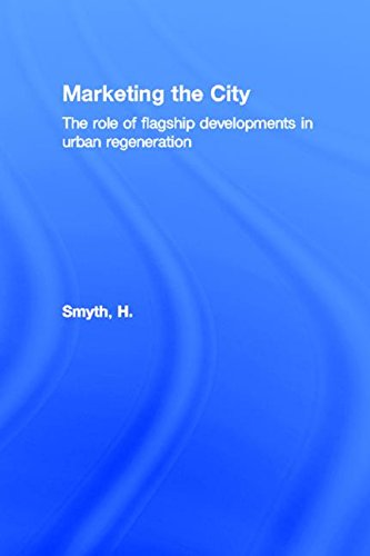 Marketing the City: The Role of Flagship Developments in Urban Regeneration