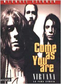 Come as you are. Nirvana. La vera storia