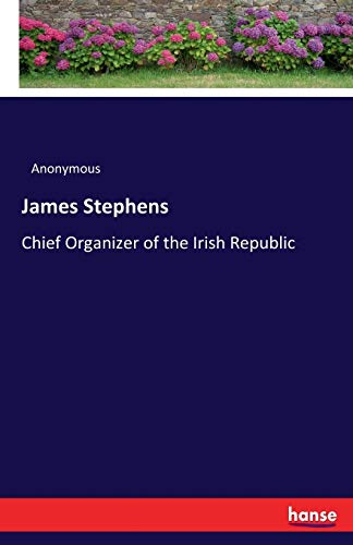 James Stephens: Chief Organizer of the Irish Republic
