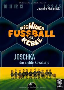 Joschka, die siebte Kavallerie: Die Wilden Fußballkerle Bd. 9