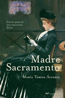 Madre Sacramento : tras los pasos de una inspiración divina (MR Novela Histórica)