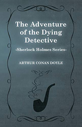The Adventure of the Dying Detective (Sherlock Holmes Series)