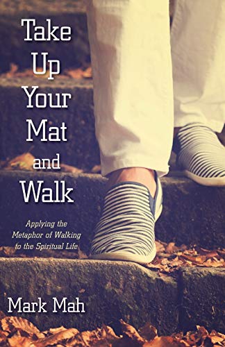 Take Up Your Mat and Walk: Applying the Metaphor of Walking to the Spiritual Life