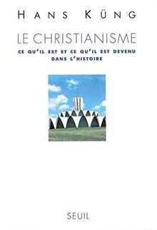 Le christianisme : ce qu'il est et ce qu'il est devenu dans l'histoire