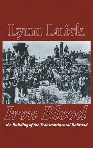 Iron Blood: The Building of the Transcontinental Railroad