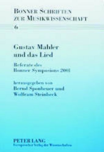 Gustav Mahler und das Lied: Referate des Bonner Symposions 2001 (Bonner Schriften zur Musikwissenschaft)