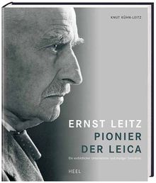 Ernst Leitz - Wegbereiter der Leica. Ein vorbildlicher Unternehmer und mutiger Demokrat