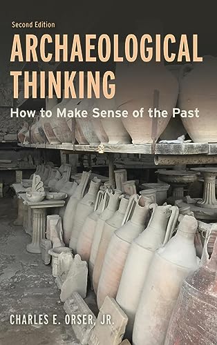 Archaeological Thinking: How to Make Sense of the Past, Second Edition