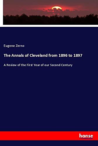 The Annals of Cleveland from 1896 to 1897: A Review of the First Year of our Second Century