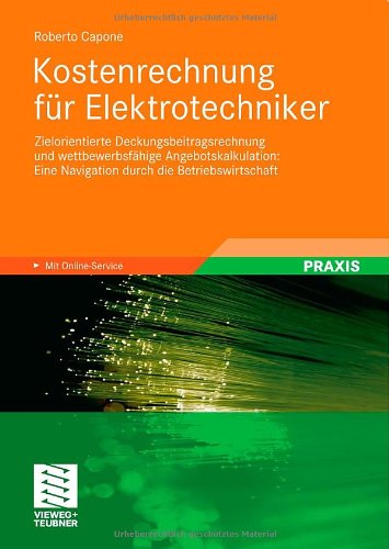 Kostenrechnung für Elektrotechniker: Zielorientierte Deckungsbeitragsrechnung und wettbewerbsfähige Angebotskalkulation: Eine Navigation durch die Betriebswirtschaft