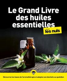 Le grand livre des huiles essentielles pour les nuls