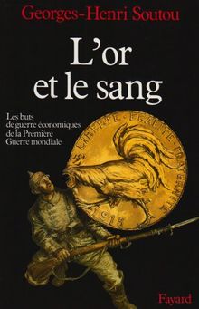 L'Or et le sang : les buts de guerre économiques de la Première Guerre mondiale