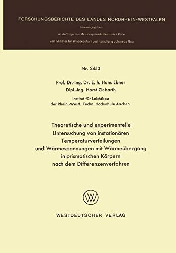 Theoretische und experimentelle Untersuchung von instationären Temperaturverteilungen und Wärmespannungen mit Wärmeübergang in prismatischen Körpern ... Landes Nordrhein-Westfalen, 2453, Band 2453)