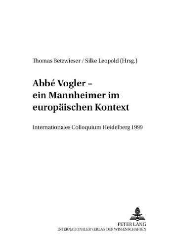 Abbé Vogler - Ein Mannheimer im europäischen Kontext. Internationales Colloquium Heidelberg 1999. Herausgegeben von Thomas Betzwieser und Silke Leopold