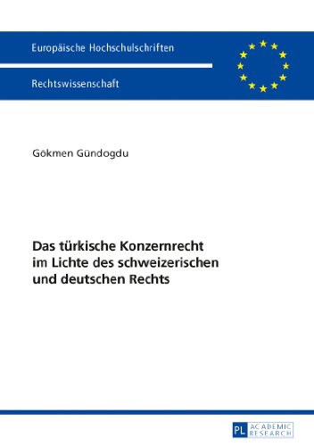 Das türkische Konzernrecht im Lichte des schweizerischen und deutschen Rechts (Europäische Hochschulschriften - Reihe II)