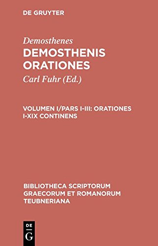 Demosthenes: Demosthenis Orationes: Orationes I-XIX continens (Bibliotheca scriptorum Graecorum et Romanorum Teubneriana)