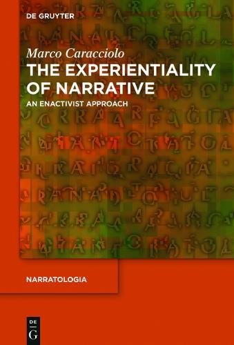 Marco Caracciolo The Experientiality Of Narrative, An Enactivist Approach (Narratologia, Band 43)