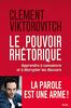 Le Pouvoir rhétorique - Apprendre à convaincre et à décrypter les discours