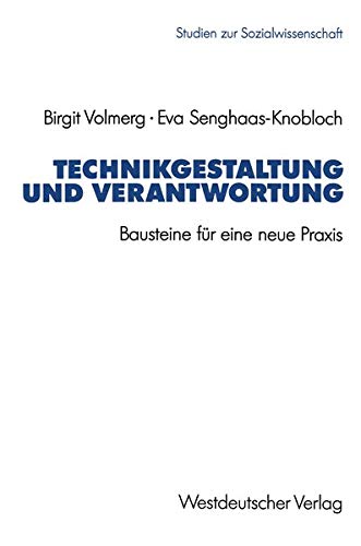 Technikgestaltung und Verantwortung: Bausteine für eine neue Praxis (Studien zur Sozialwissenschaft) (German Edition) (Studien zur Sozialwissenschaft, 116, Band 116)