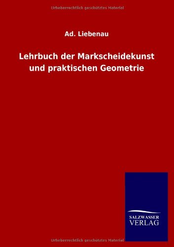Lehrbuch der Markscheidekunst und praktischen Geometrie