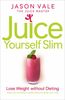 Juice Master Juice Yourself Slim: The Healthy Way to Lose Weight Without Dieting