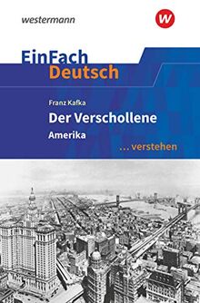 EinFach Deutsch ... verstehen: Franz Kafka: Der Verschollene (Amerika) (EinFach Deutsch ... verstehen: Interpretationshilfen)