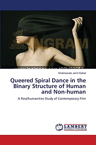 Queered Spiral Dance in the Binary Structure of Human and Non-human: A Post/humanities Study of Contemporary Film