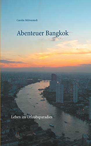 Abenteuer Bangkok: Leben im Urlaubsparadies