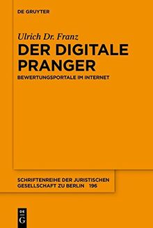 Der digitale Pranger: Bewertungsportale im Internet (Schriftenreihe der Juristischen Gesellschaft zu Berlin, Band 196)