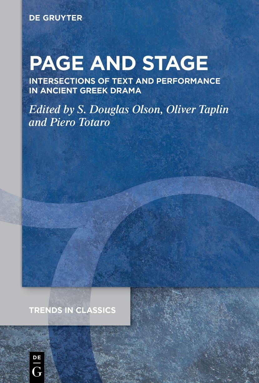 Page and Stage: Intersections of Text and Performance in Ancient Greek Drama (Trends in Classics - Supplementary Volumes, 146)