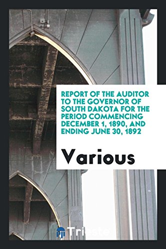 Report of the Auditor to the Governor of South Dakota for the Period Commencing December 1, 1890, and Ending June 30, 1892