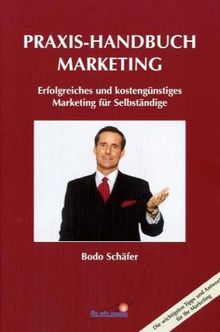 Praxis-Handbuch Marketing. Erfolgreiches und kostengünsiges Marketing für Selbständige