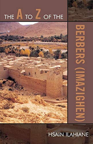 Hsain Ilahiane The A To Z Of The Berbers (Imazighen) (The A To Z Guide Series) (The A To Z Guide Series, 63, Band 63)