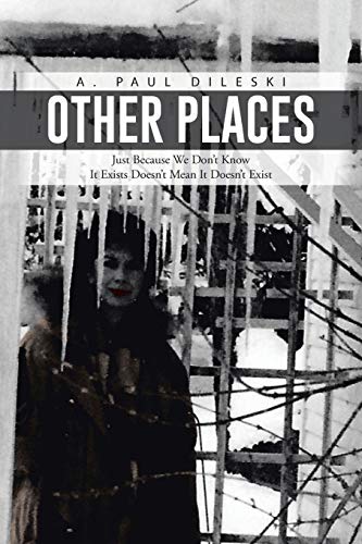 Other Places: Just Because We Don't Know It Exists Doesn't Mean It Doesn't Exist