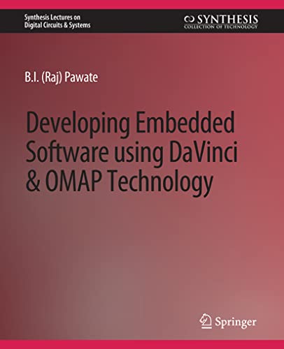 Developing Embedded Software using DaVinci and OMAP Technology (Synthesis Lectures on Digital Circuits & Systems)