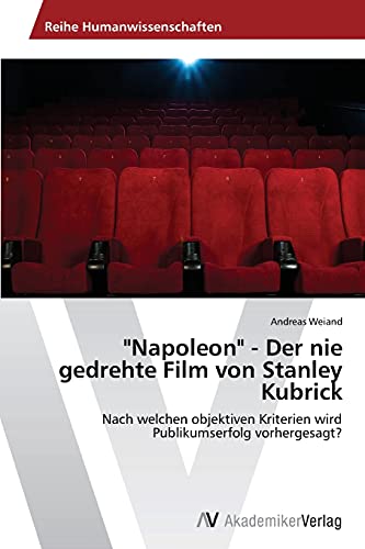 Napoleon - Der nie gedrehte Film von Stanley Kubrick: Nach welchen objektiven Kriterien wird Publikumserfolg vorhergesagt?