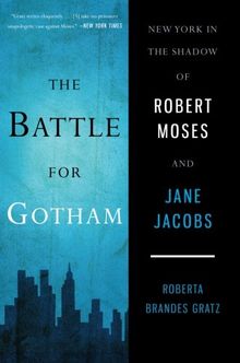 The Battle for Gotham: New York in the Shadow of Robert Moses and Jane Jacobs