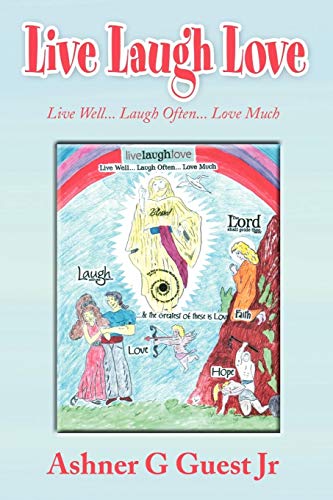 Live Laugh Love: Live Well... Laugh Often... Love Much