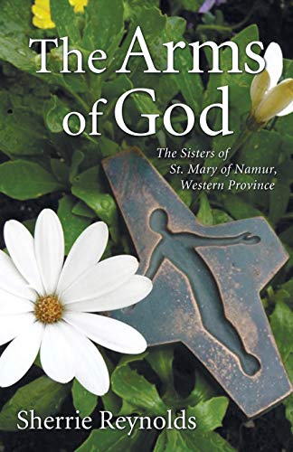 The Arms of God: Sisters of Saint Mary of Namur, Western Province