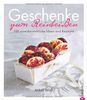 Geschenke zum Reinbeißen: 100 unwiderstehliche Ideen und Rezepte