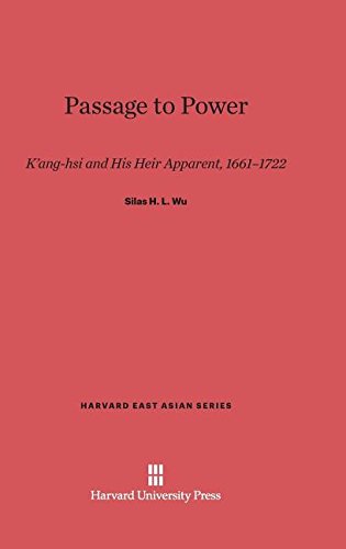 Passage to Power: K'ang-hsi and His Heir Apparent, 1661-1722 (Harvard East Asian)