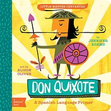 Little Master Cervantes Don Quixote: A BabyLit Spanish Language Primer: A Spanish Language Primer: A Babylit(r) Spanish Language Primer (BabyLit Primers)