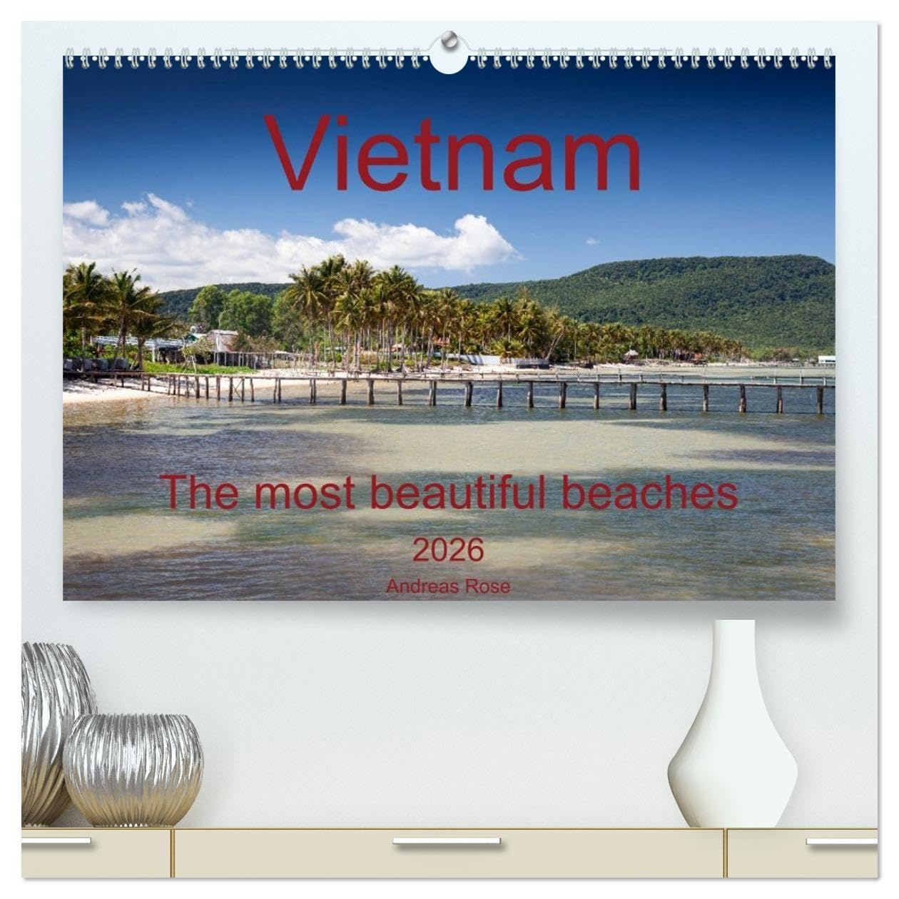 Vietnam`s most beautiful beaches (High Quality Premium Wall Calendar 2026 DIN A2 landscape),CALVENDO 12 Month Wall Calendar: Dreamy beaches of Vietnam (CALVENDO Places)