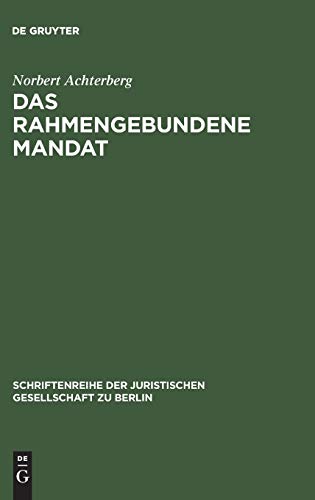 Das rahmengebundene Mandat: Überlegungen zur Möglichkeit der Bindung des Abgeordneten an das Parteiprogramm. Vortrag gehalten vor der Berliner ... Juristischen Gesellschaft zu Berlin, Band 50)