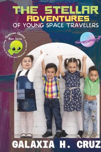 The Stellar Adventures of Young Space Travelers: Discover the Thrills and Wonders of the Cosmos (Quantum Quests: Short Stories of Science and Adventure for Preteens)