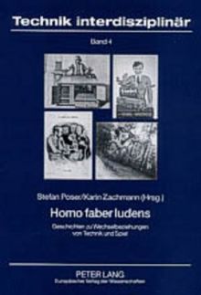Homo faber ludens: Geschichte zu Wechselbeziehungen von Technik und Spiel