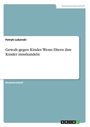 Gewalt gegen Kinder. Wenn Eltern ihre Kinder misshandeln