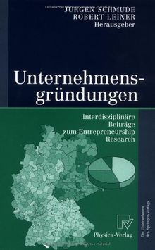 Unternehmensgründungen: Interdisziplinäre Beiträge zum Entrepreneurship Research