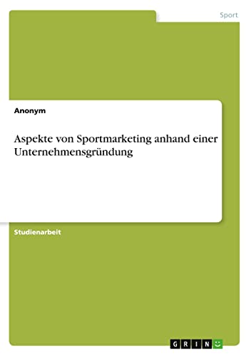 Aspekte von Sportmarketing anhand einer Unternehmensgründung